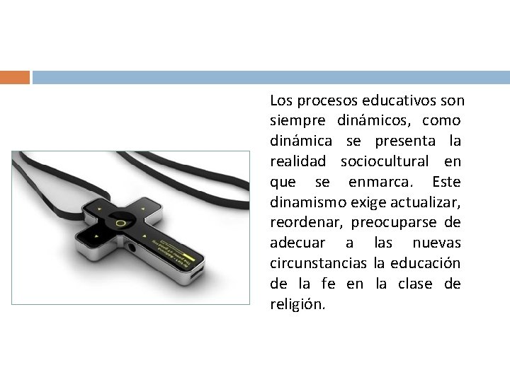 Los procesos educativos son siempre dinámicos, como dinámica se presenta la realidad sociocultural en