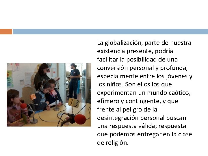 La globalización, parte de nuestra existencia presente, podría facilitar la posibilidad de una conversión