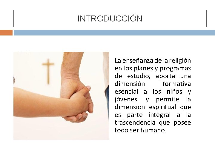 INTRODUCCIÓN La enseñanza de la religión en los planes y programas de estudio, aporta