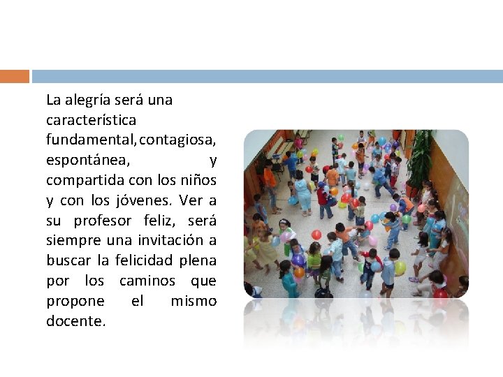 La alegría será una característica fundamental, contagiosa, espontánea, y compartida con los niños y