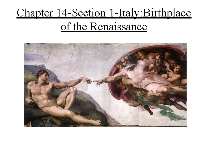 Chapter 14 -Section 1 -Italy: Birthplace of the Renaissance 