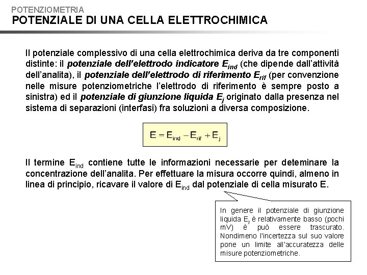 POTENZIOMETRIA POTENZIALE DI UNA CELLA ELETTROCHIMICA Il potenziale complessivo di una cella elettrochimica deriva