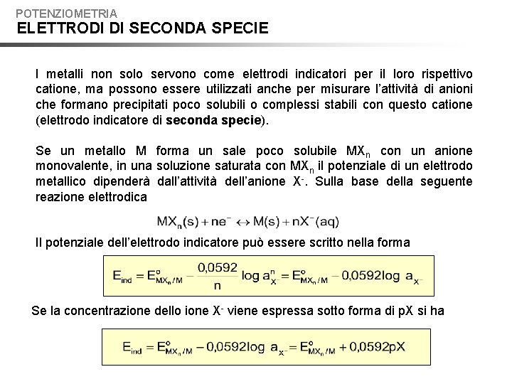 POTENZIOMETRIA ELETTRODI DI SECONDA SPECIE I metalli non solo servono come elettrodi indicatori per