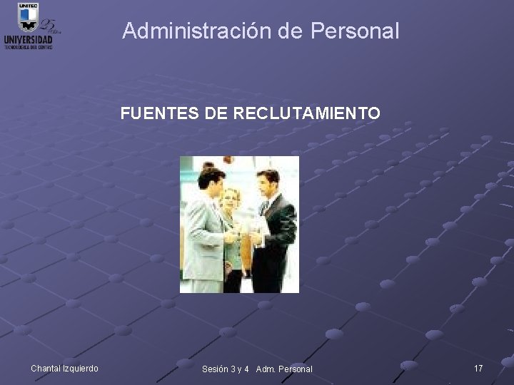 Administración de Personal FUENTES DE RECLUTAMIENTO Chantal Izquierdo Sesión 3 y 4 Adm. Personal
