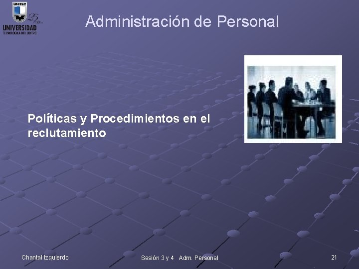 Administración de Personal Políticas y Procedimientos en el reclutamiento Chantal Izquierdo Sesión 3 y