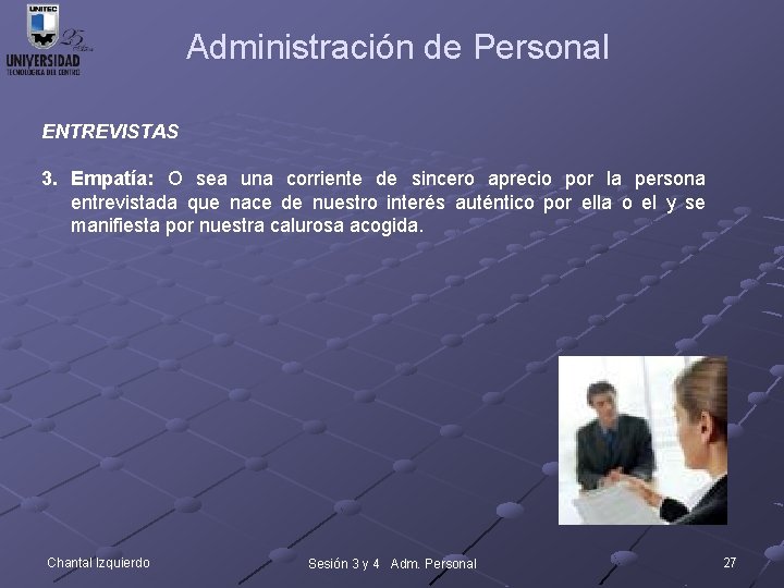 Administración de Personal ENTREVISTAS 3. Empatía: O sea una corriente de sincero aprecio por