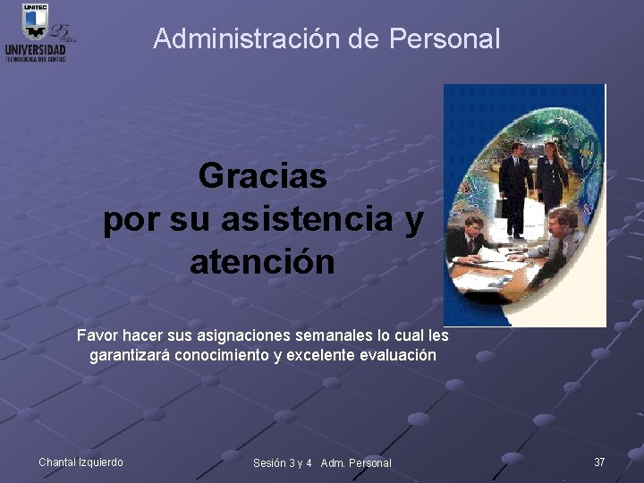 Administración de Personal Gracias por su asistencia y atención Favor hacer sus asignaciones semanales