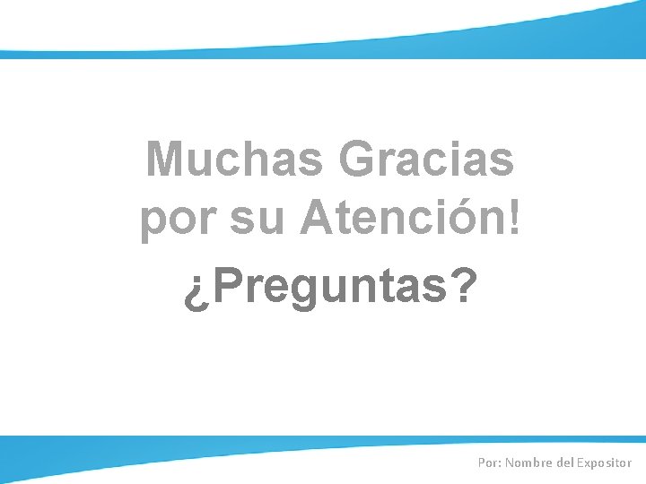 Muchas Gracias por su Atención! ¿Preguntas? Por: Nombre del Expositor 