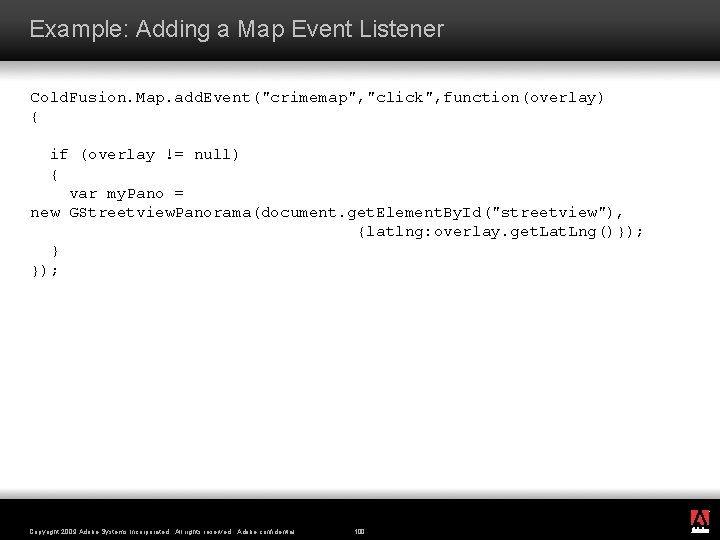 Example: Adding a Map Event Listener Cold. Fusion. Map. add. Event("crimemap", "click", function(overlay) {