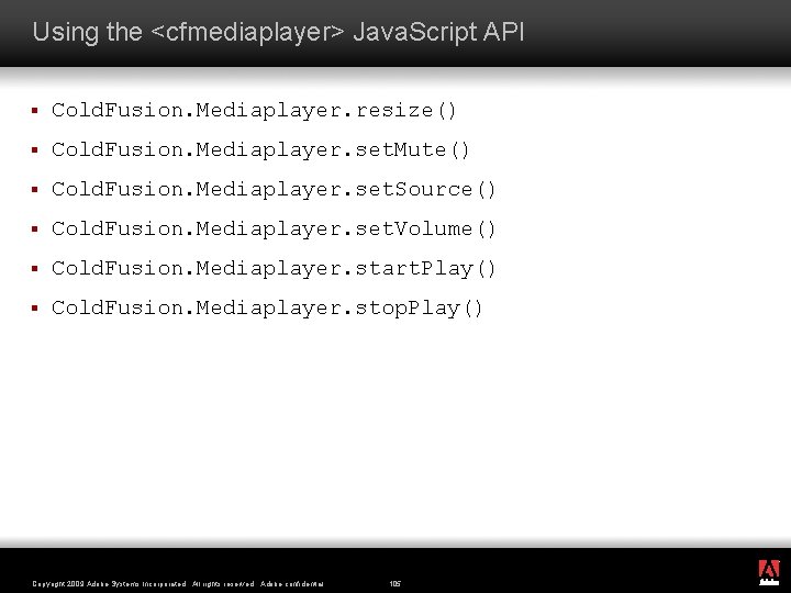 Using the <cfmediaplayer> Java. Script API § Cold. Fusion. Mediaplayer. resize() § Cold. Fusion.