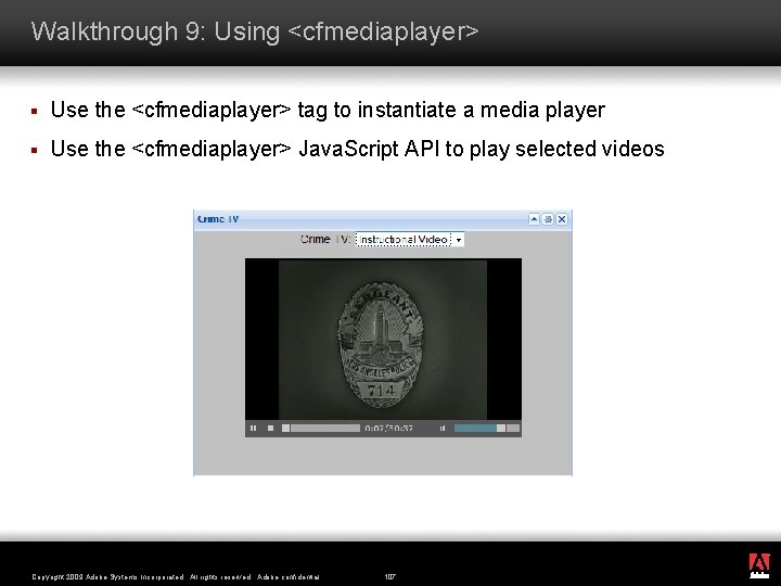 Walkthrough 9: Using <cfmediaplayer> § Use the <cfmediaplayer> tag to instantiate a media player