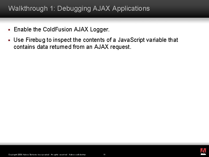 Walkthrough 1: Debugging AJAX Applications § Enable the Cold. Fusion AJAX Logger. § Use