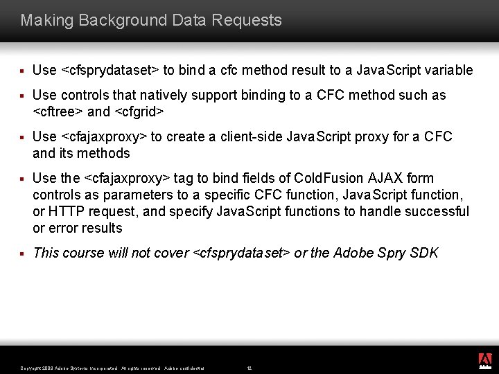 Making Background Data Requests § Use <cfsprydataset> to bind a cfc method result to