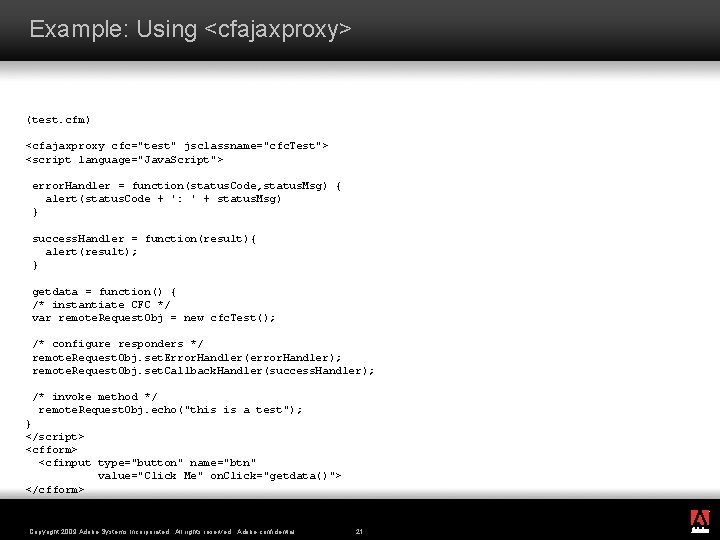 Example: Using <cfajaxproxy> (test. cfm) <cfajaxproxy cfc="test" jsclassname="cfc. Test"> <script language="Java. Script"> error. Handler