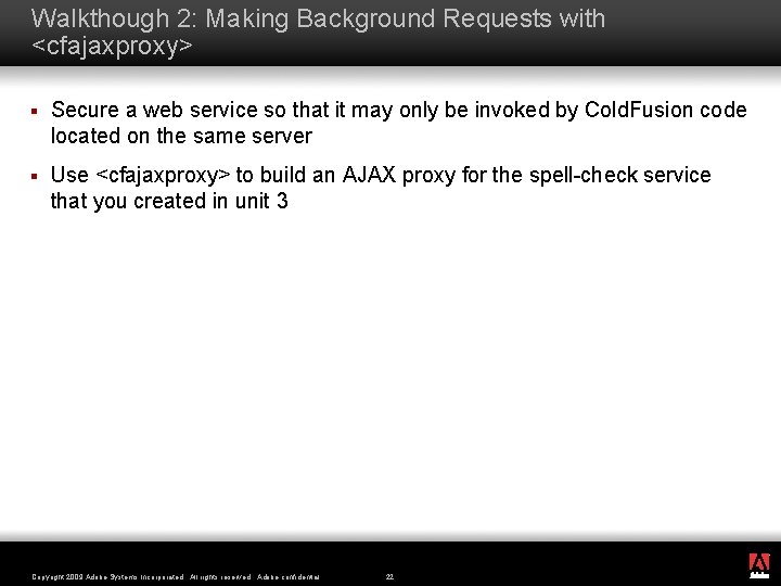 Walkthough 2: Making Background Requests with <cfajaxproxy> § Secure a web service so that