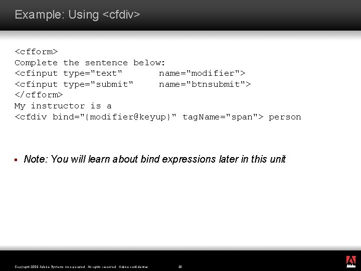 Example: Using <cfdiv> <cfform> Complete the sentence below: <cfinput type="text" name="modifier"> <cfinput type="submit" name="btnsubmit">