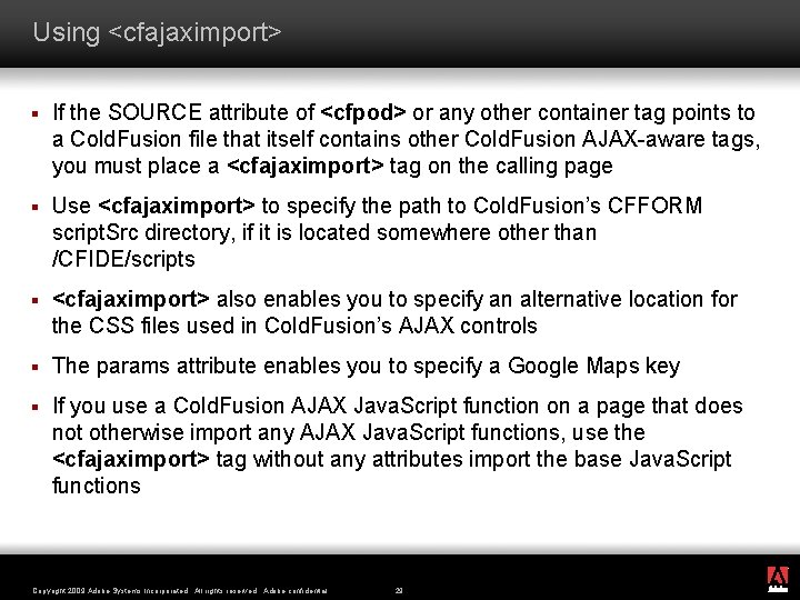 Using <cfajaximport> § If the SOURCE attribute of <cfpod> or any other container tag