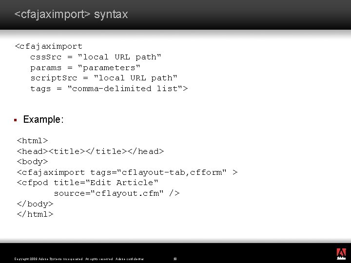 <cfajaximport> syntax <cfajaximport css. Src = "local URL path" params = "parameters" script. Src