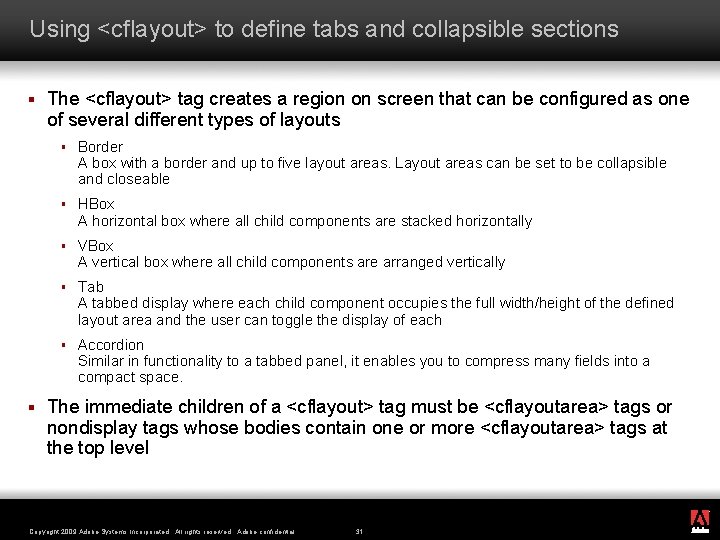 Using <cflayout> to define tabs and collapsible sections § § The <cflayout> tag creates