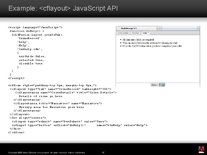 Example: <cflayout> Java. Script API <script language="Java. Script"> function fn. Help() { Cold. Fusion.