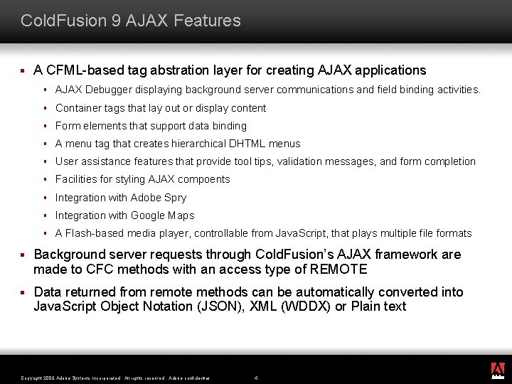 Cold. Fusion 9 AJAX Features § A CFML-based tag abstration layer for creating AJAX