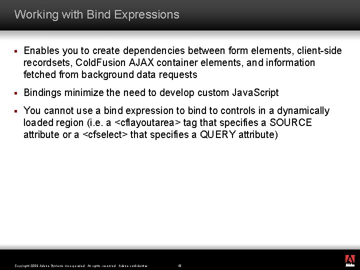 Working with Bind Expressions § Enables you to create dependencies between form elements, client-side