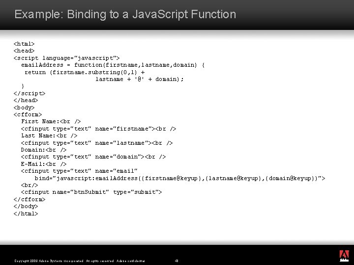 Example: Binding to a Java. Script Function <html> <head> <script language="javascript"> email. Address =