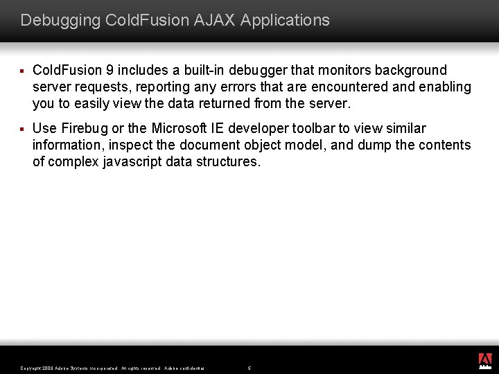 Debugging Cold. Fusion AJAX Applications § Cold. Fusion 9 includes a built-in debugger that