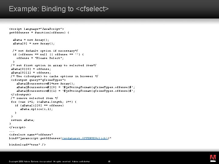 Example: Binding to <cfselect> <script language=”Java. Script”> get. Offenses = function(offense) { a. Data