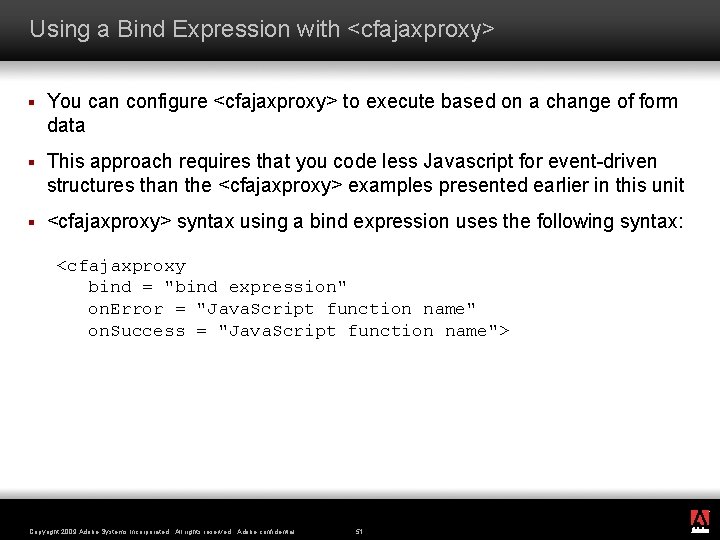 Using a Bind Expression with <cfajaxproxy> § You can configure <cfajaxproxy> to execute based