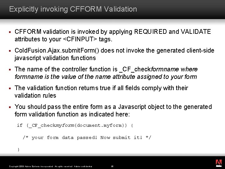 Explicitly invoking CFFORM Validation § CFFORM validation is invoked by applying REQUIRED and VALIDATE