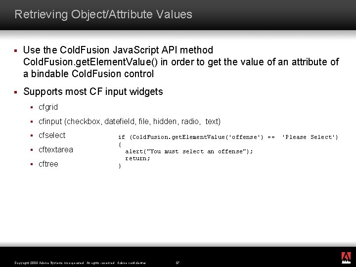 Retrieving Object/Attribute Values § Use the Cold. Fusion Java. Script API method Cold. Fusion.