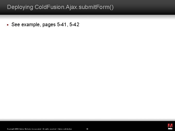 Deploying Cold. Fusion. Ajax. submit. Form() § See example, pages 5 -41, 5 -42