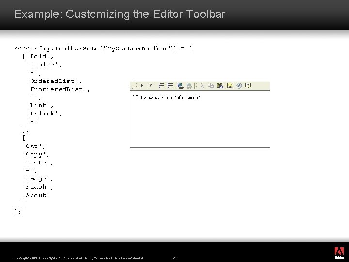 Example: Customizing the Editor Toolbar FCKConfig. Toolbar. Sets["My. Custom. Toolbar"] = [ ['Bold', 'Italic',