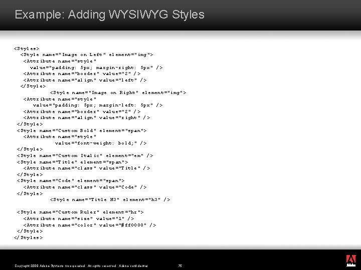 Example: Adding WYSIWYG Styles <Styles> <Style name="Image on Left" element="img"> <Attribute name="style" value="padding: 5