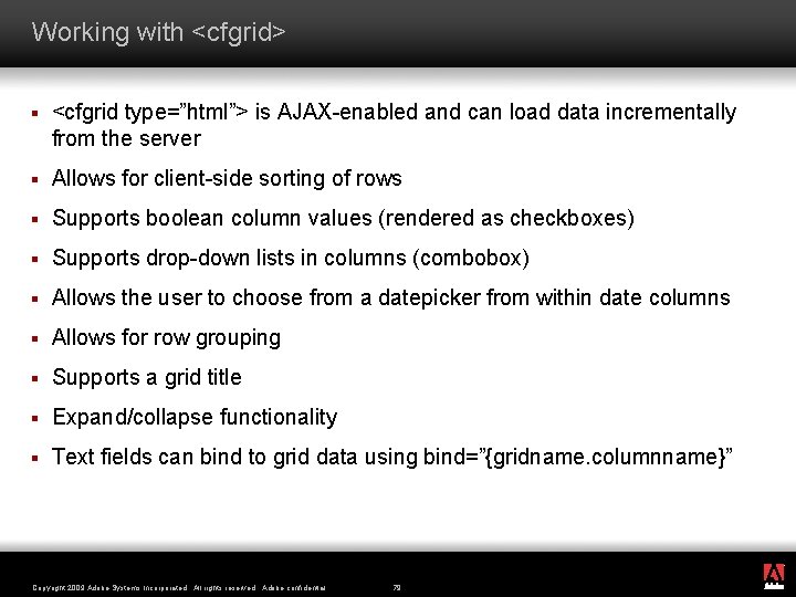 Working with <cfgrid> § <cfgrid type=”html”> is AJAX-enabled and can load data incrementally from
