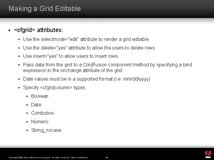 Making a Grid Editable § <cfgrid> attributes: § Use the selectmode=”edit” attribute to render