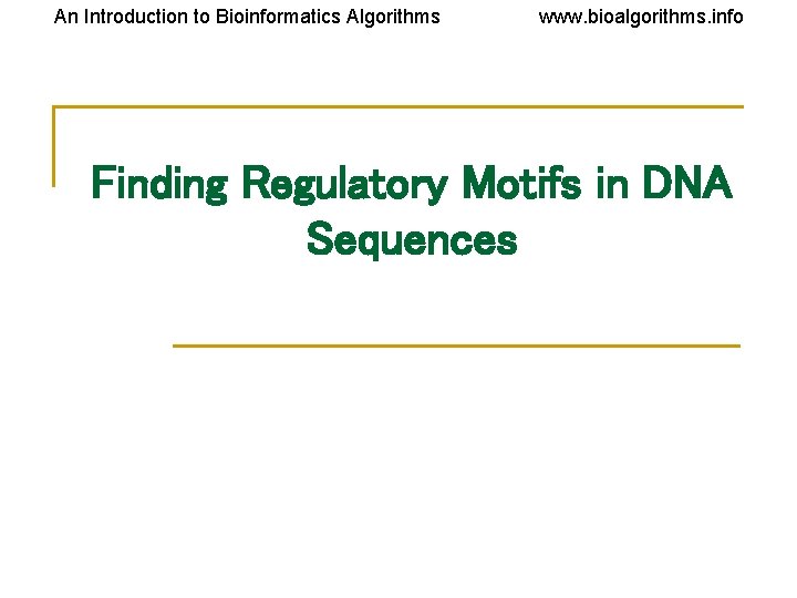 An Introduction to Bioinformatics Algorithms www. bioalgorithms. info Finding Regulatory Motifs in DNA Sequences