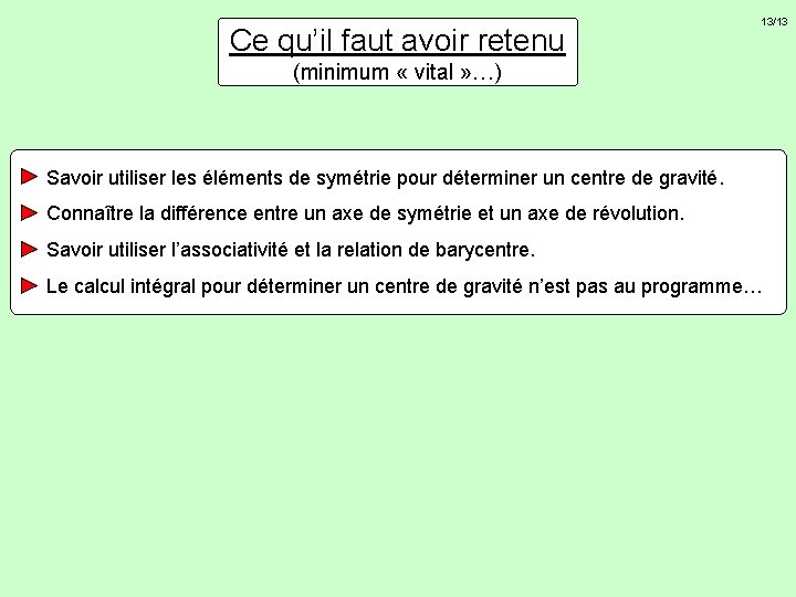 Ce qu’il faut avoir retenu 13/13 (minimum « vital » …) Savoir utiliser les