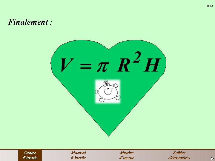 9/13 Finalement : Centre d’inertie Moment d’inertie Matrice d’inertie Solides élémentaires 