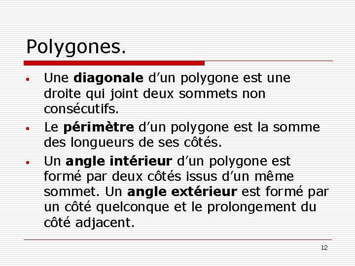 Polygones. • • • Une diagonale d’un polygone est une droite qui joint deux