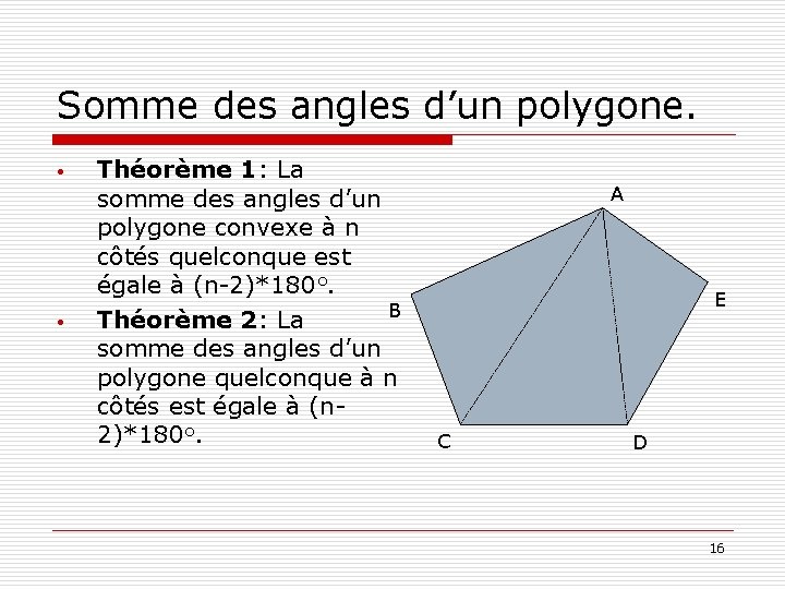 Somme des angles d’un polygone. • • Théorème 1: La somme des angles d’un