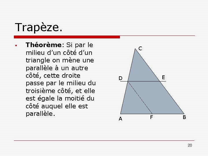 Trapèze. • Théorème: Si par le milieu d’un côté d’un triangle on mène une