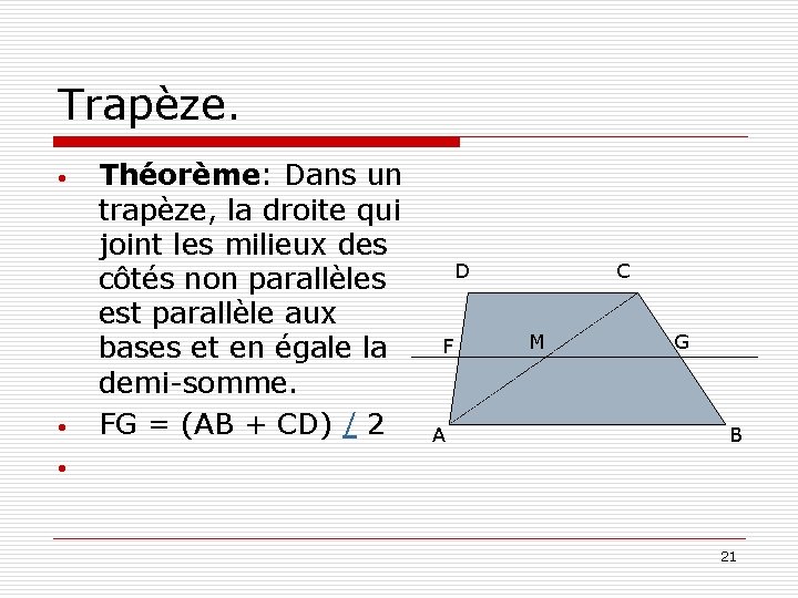 Trapèze. • • Théorème: Dans un trapèze, la droite qui joint les milieux des