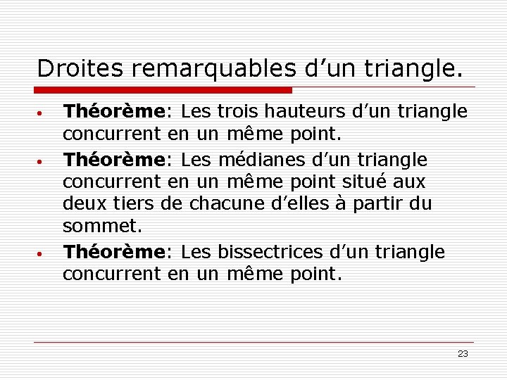 Droites remarquables d’un triangle. • • • Théorème: Les trois hauteurs d’un triangle concurrent