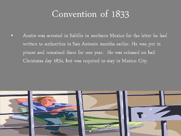 Convention of 1833 • Austin was arrested in Saltillo in northern Mexico for the