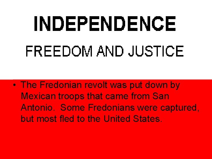 • The Fredonian revolt was put down by Mexican troops that came from • The Fredonian revolt was put down by Mexican troops that came from