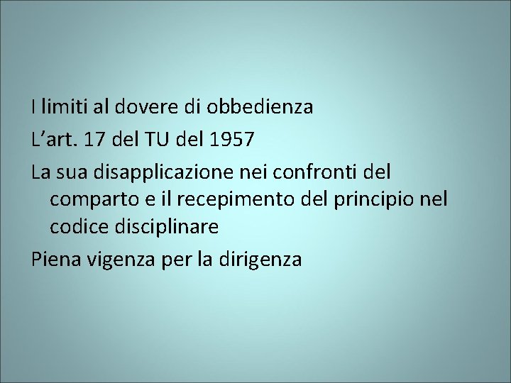 I limiti al dovere di obbedienza L’art. 17 del TU del 1957 La sua