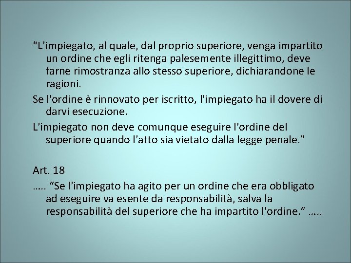 “L'impiegato, al quale, dal proprio superiore, venga impartito un ordine che egli ritenga palesemente