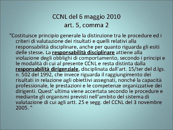 CCNL del 6 maggio 2010 art. 5, comma 2 “Costituisce principio generale la distinzione
